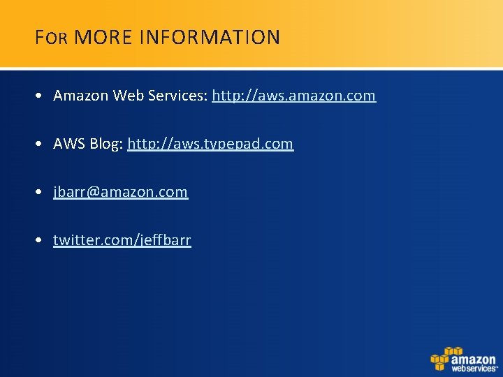 F OR MORE INFORMATION • Amazon Web Services: http: //aws. amazon. com • AWS F OR MORE INFORMATION • Amazon Web Services: http: //aws. amazon. com • AWS