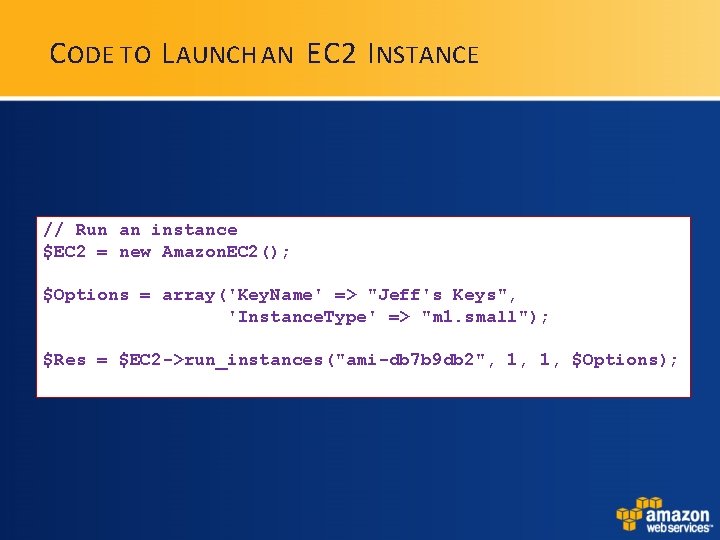 C ODE TO L AUNCH AN EC 2 I NSTANCE // Run an instance C ODE TO L AUNCH AN EC 2 I NSTANCE // Run an instance