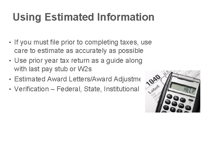 Using Estimated Information If you must file prior to completing taxes, use care to