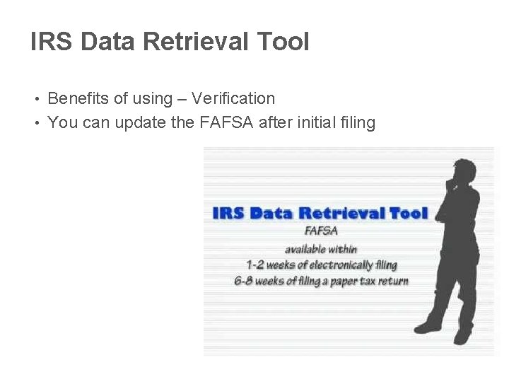 IRS Data Retrieval Tool Benefits of using – Verification • You can update the