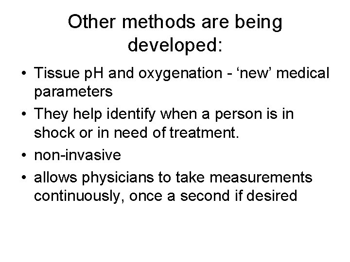 Other methods are being developed: • Tissue p. H and oxygenation - ‘new’ medical