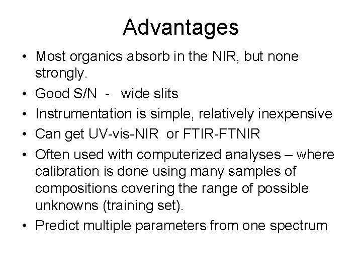 Advantages • Most organics absorb in the NIR, but none strongly. • Good S/N