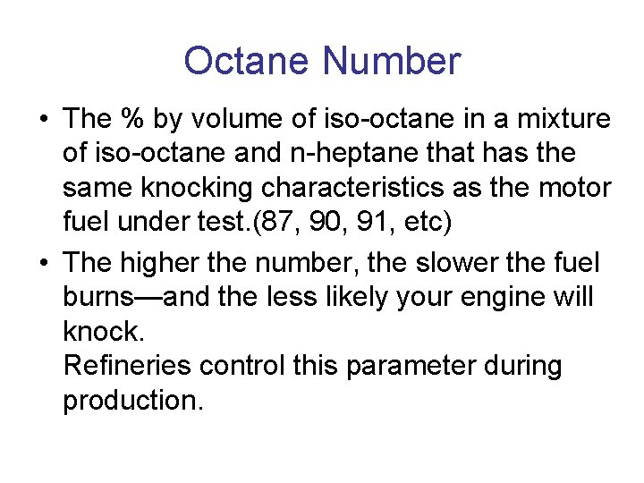 Octane Number • The % by volume of iso-octane in a mixture of iso-octane