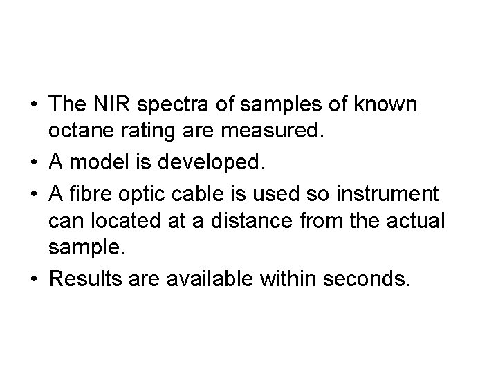  • The NIR spectra of samples of known octane rating are measured. •