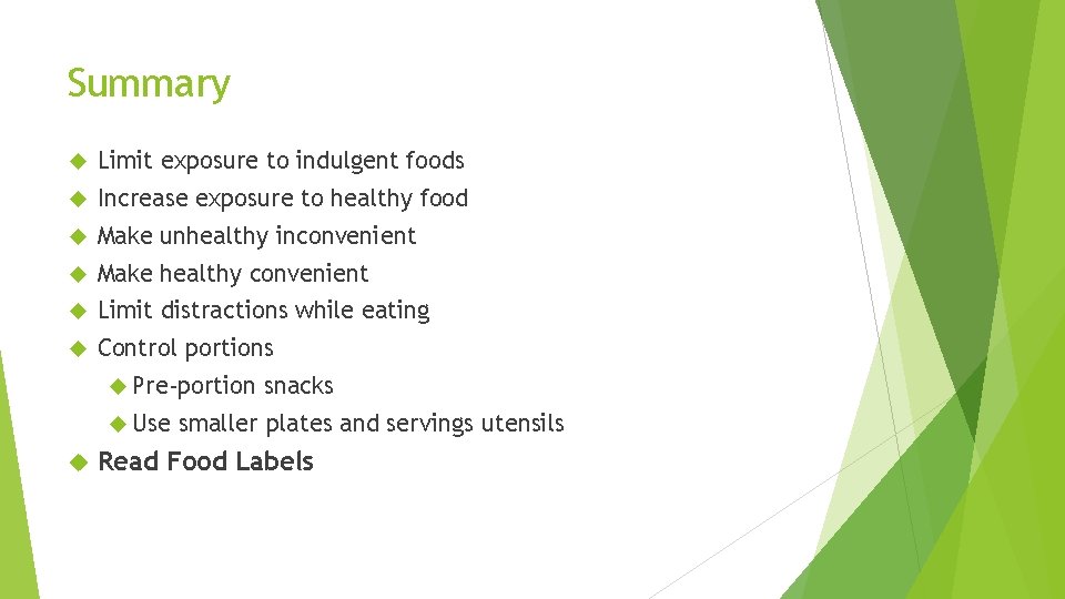 Summary Limit exposure to indulgent foods Increase exposure to healthy food Make unhealthy inconvenient