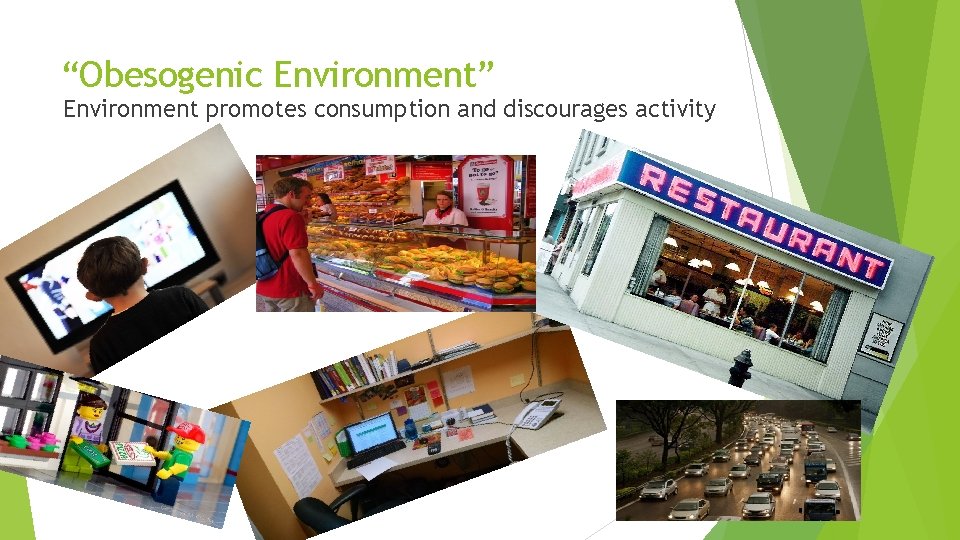 “Obesogenic Environment” Environment promotes consumption and discourages activity 