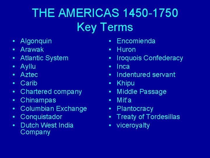 THE AMERICAS 1450 -1750 Key Terms • • • Algonquin Arawak Atlantic System Ayllu