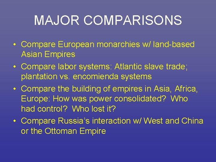 MAJOR COMPARISONS • Compare European monarchies w/ land-based Asian Empires • Compare labor systems: