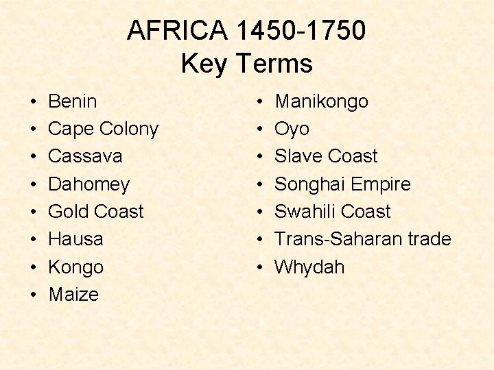 AFRICA 1450 -1750 Key Terms • • Benin Cape Colony Cassava Dahomey Gold Coast