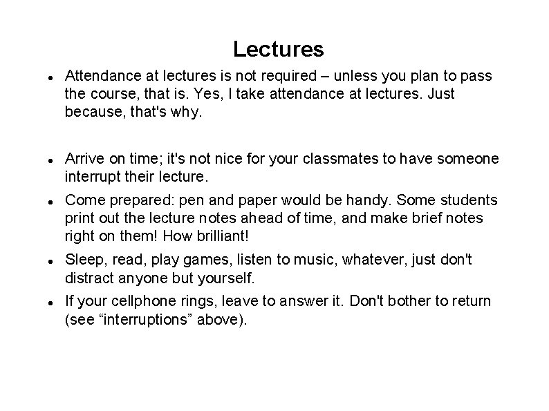 Lectures Attendance at lectures is not required – unless you plan to pass the