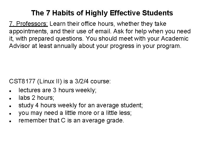 The 7 Habits of Highly Effective Students 7. Professors: Learn their office hours, whether
