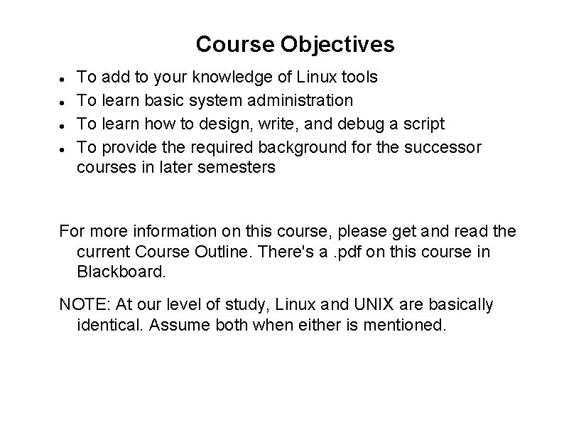 Course Objectives To add to your knowledge of Linux tools To learn basic system