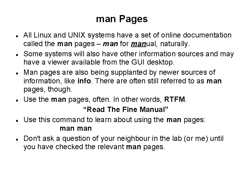 man Pages All Linux and UNIX systems have a set of online documentation called