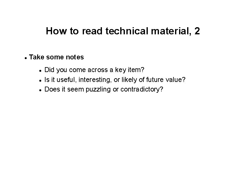 How to read technical material, 2 Take some notes Did you come across a
