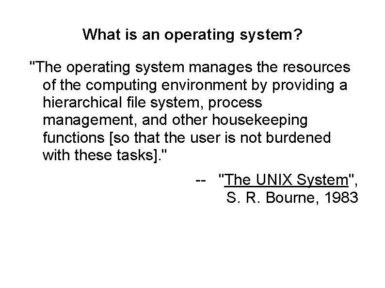 What is an operating system? "The operating system manages the resources of the computing