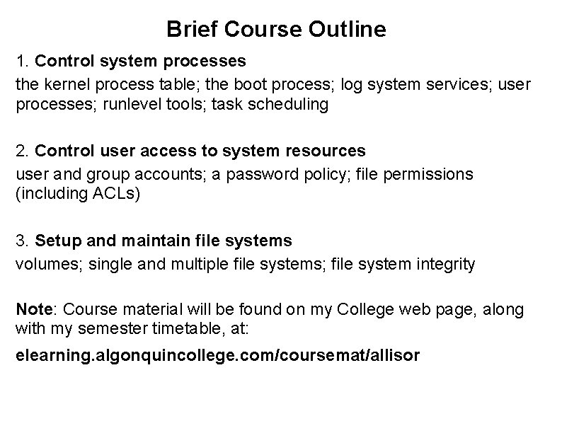 Brief Course Outline 1. Control system processes the kernel process table; the boot process;