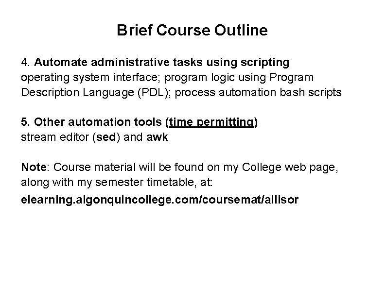 Brief Course Outline 4. Automate administrative tasks using scripting operating system interface; program logic