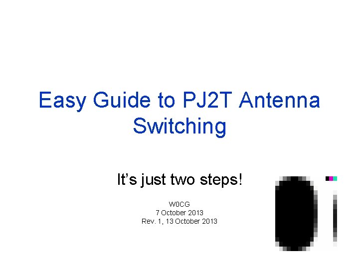 Easy Guide to PJ 2 T Antenna Switching It’s just two steps! W 0