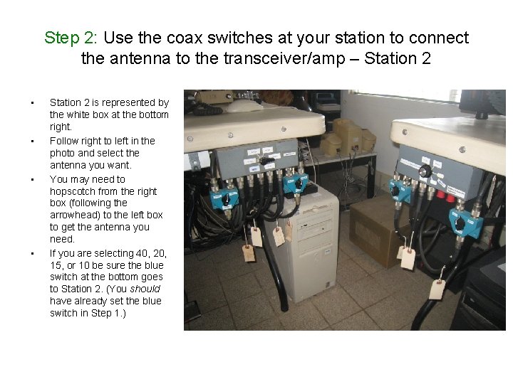 Step 2: Use the coax switches at your station to connect the antenna to Step 2: Use the coax switches at your station to connect the antenna to