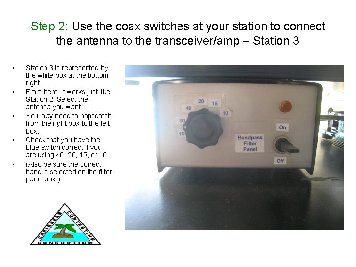 Step 2: Use the coax switches at your station to connect the antenna to Step 2: Use the coax switches at your station to connect the antenna to