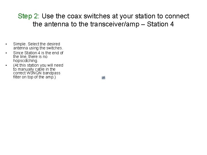 Step 2: Use the coax switches at your station to connect the antenna to