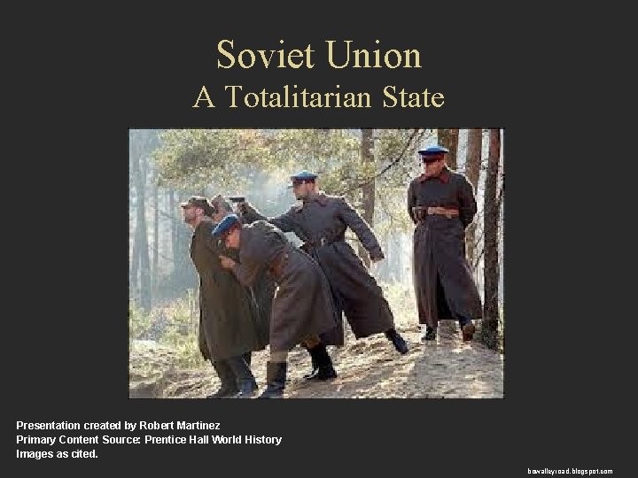 Soviet Union A Totalitarian State Presentation created by Robert Martinez Primary Content Source: Prentice