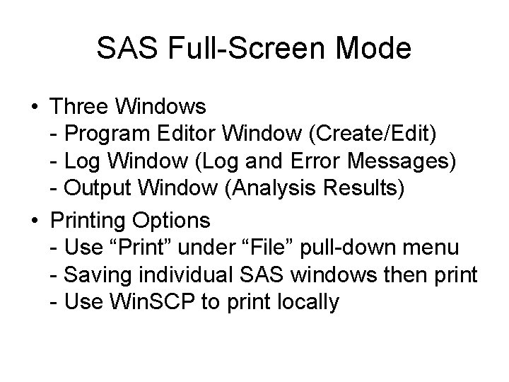 SAS Full-Screen Mode • Three Windows - Program Editor Window (Create/Edit) - Log Window