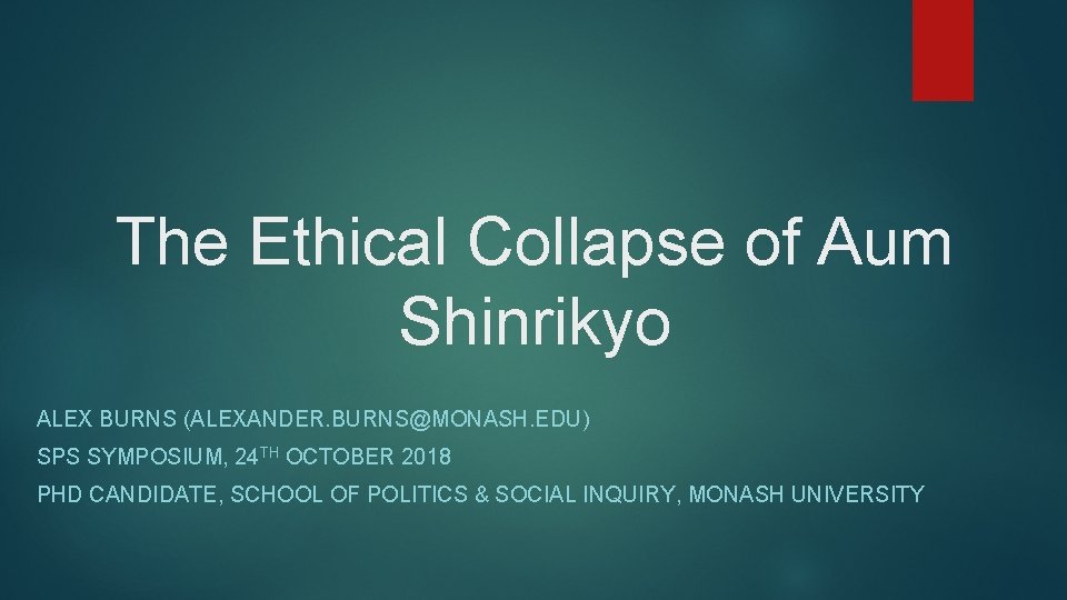 The Ethical Collapse of Aum Shinrikyo ALEX BURNS (ALEXANDER. BURNS@MONASH. EDU) SPS SYMPOSIUM, 24