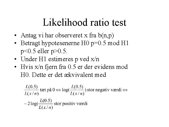 Likelihood ratio test • Antag vi har observeret x fra b(n, p) • Betragt