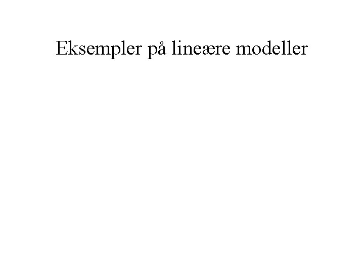 Eksempler på lineære modeller 