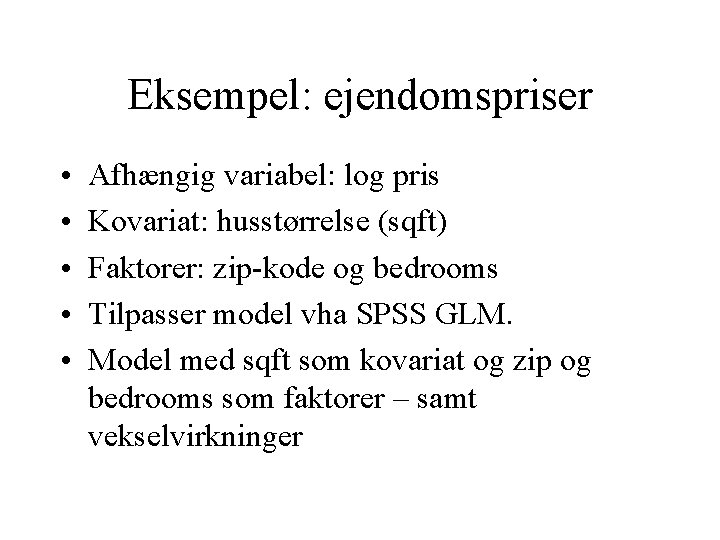 Eksempel: ejendomspriser • • • Afhængig variabel: log pris Kovariat: husstørrelse (sqft) Faktorer: zip-kode