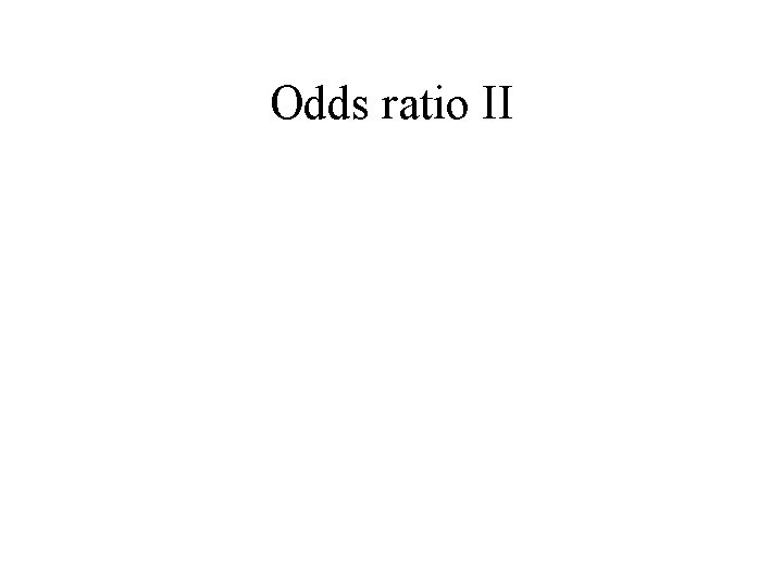 Odds ratio II 