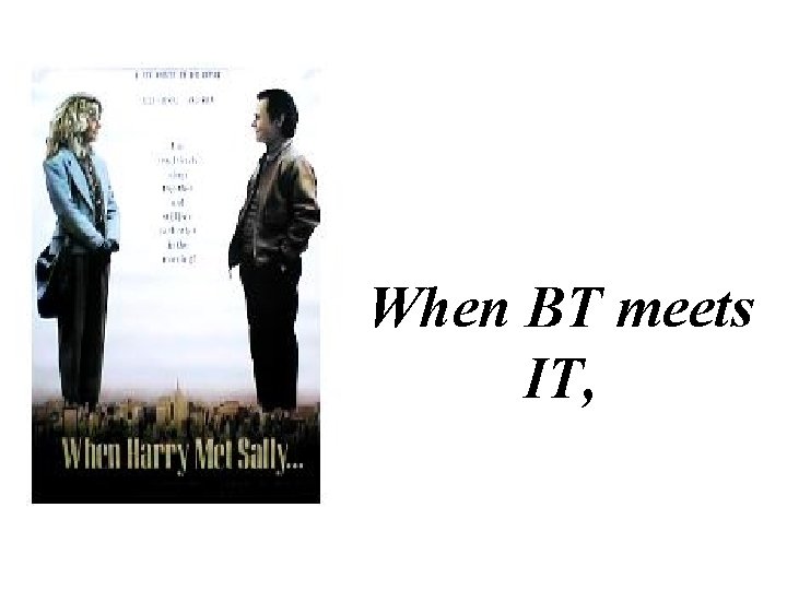 When BT meets IT, 