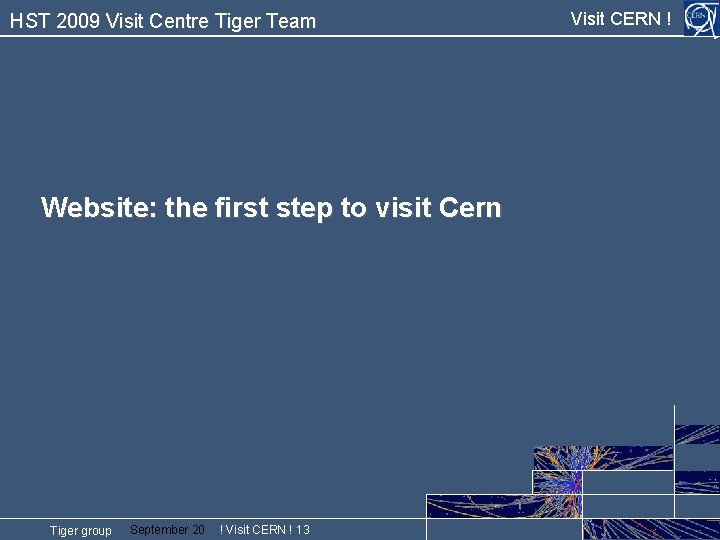 HST 2009 Visit Centre Tiger Team Website: the first step to visit Cern Tiger