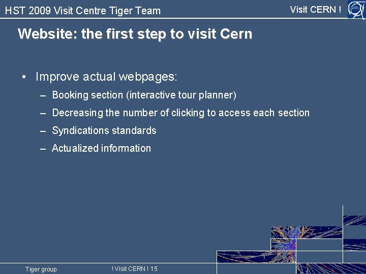 HST 2009 Visit Centre Tiger Team Visit CERN ! Website: the first step to