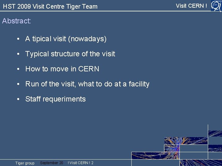 HST 2009 Visit Centre Tiger Team Abstract: • A tipical visit (nowadays) • Typical