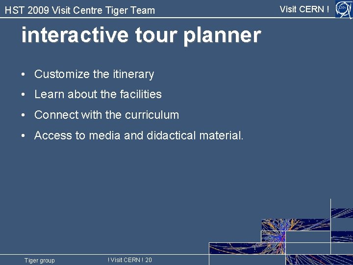 HST 2009 Visit Centre Tiger Team interactive tour planner • Customize the itinerary •