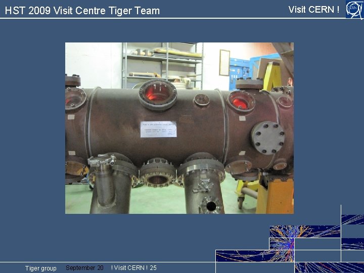 HST 2009 Visit Centre Tiger Team Tiger group September 20 ! Visit CERN !