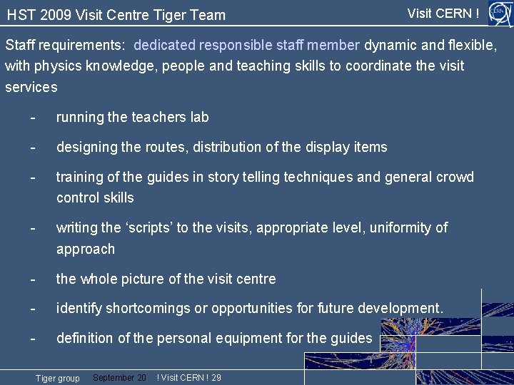 HST 2009 Visit Centre Tiger Team Visit CERN ! Staff requirements: dedicated responsible staff