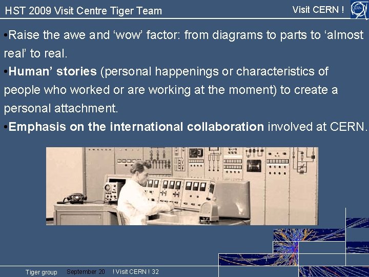 HST 2009 Visit Centre Tiger Team Visit CERN ! • Raise the awe and