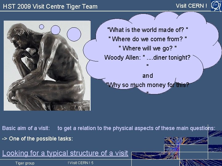 Visit CERN ! HST 2009 Visit Centre Tiger Team "What is the world made