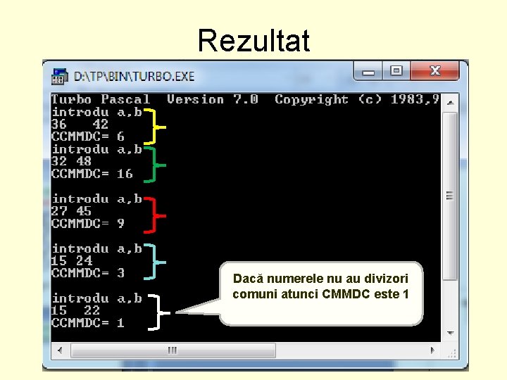 Rezultat Dacă numerele nu au divizori comuni atunci CMMDC este 1 Rezultat Dacă numerele nu au divizori comuni atunci CMMDC este 1