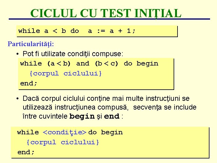 CICLUL CU TEST INIŢIAL while a < b do a : = a + CICLUL CU TEST INIŢIAL while a < b do a : = a +