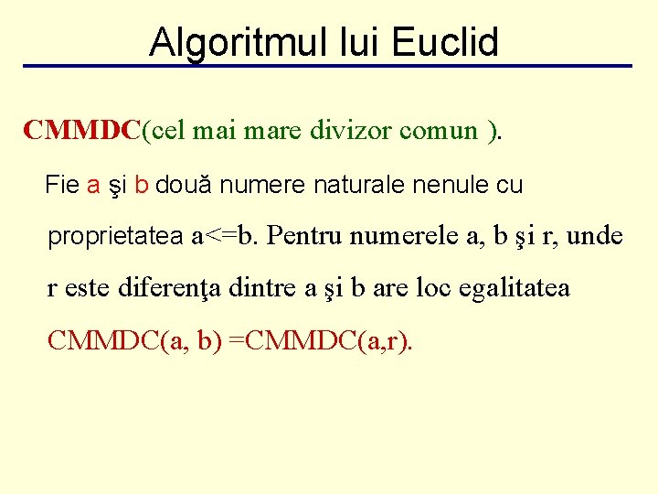 Algoritmul lui Euclid CMMDC(cel mai mare divizor comun ). Fie a şi b două Algoritmul lui Euclid CMMDC(cel mai mare divizor comun ). Fie a şi b două