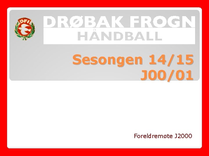 Sesongen 14/15 J 00/01 Foreldremøte J 2000 