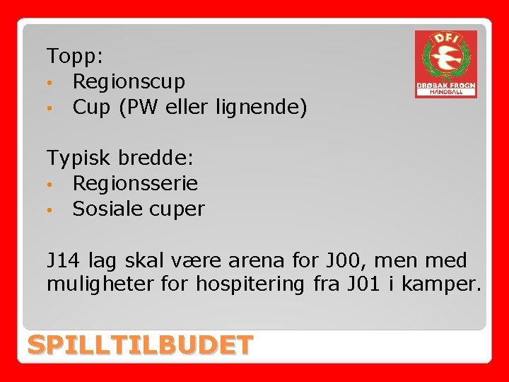 Topp: • Regionscup • Cup (PW eller lignende) Typisk bredde: • Regionsserie • Sosiale