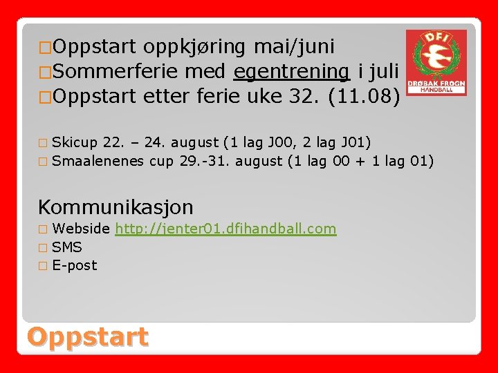 �Oppstart oppkjøring mai/juni �Sommerferie med egentrening i juli �Oppstart etter ferie uke 32. (11.