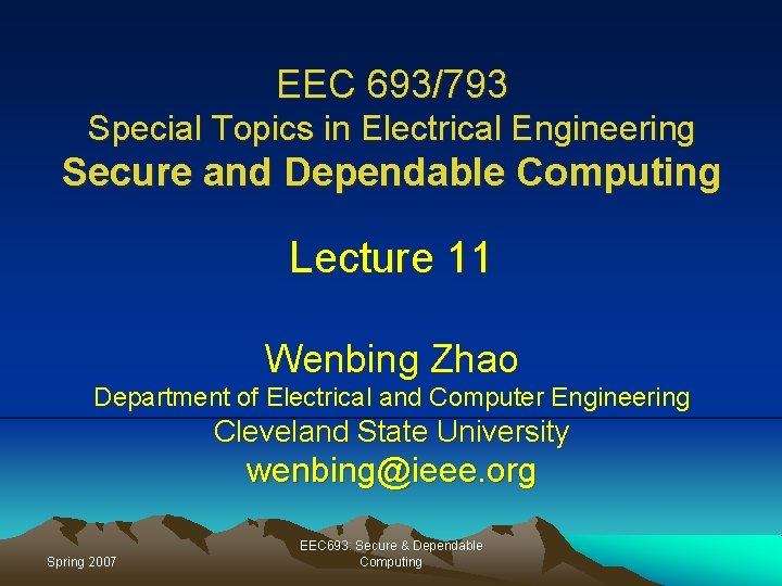 EEC 693/793 Special Topics in Electrical Engineering Secure and Dependable Computing Lecture 11 Wenbing