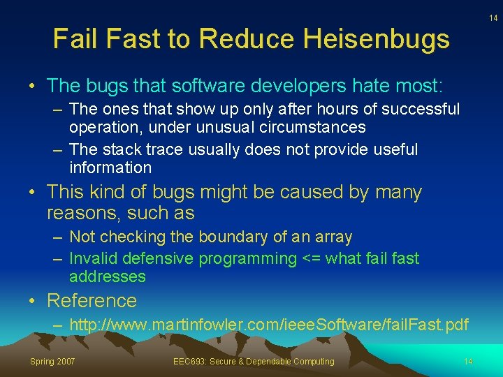 14 Fail Fast to Reduce Heisenbugs • The bugs that software developers hate most: