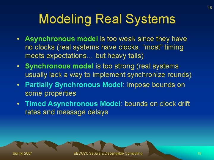 18 Modeling Real Systems • Asynchronous model is too weak since they have no